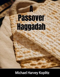 A Passover Haggadah With Explanations, Cultural Items and Setup Instructions - Koplitz, Michael Harvey