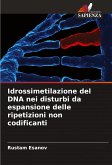 Idrossimetilazione del DNA nei disturbi da espansione delle ripetizioni non codificanti Idrossimetilazione del DNA nei disturbi da espansione delle ripetizioni non codificanti