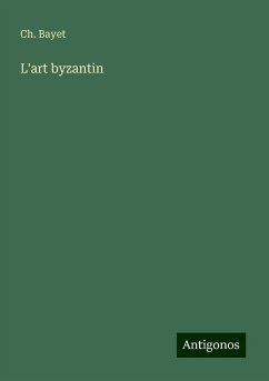 L'art byzantin - Bayet, Ch.