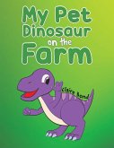 My Pet Dinosaur on the Farm My Pet Dinosaur on the Farm