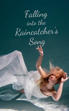 Falling into the Raincatcher's Song - Oja, Olivia