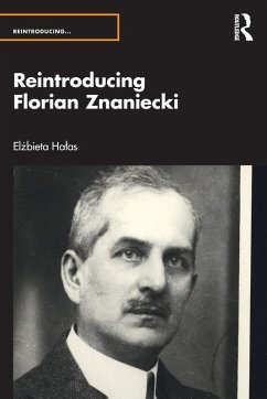 Reintroducing Florian Znaniecki - Halas, Elzbieta (University of Warsaw, Poland)