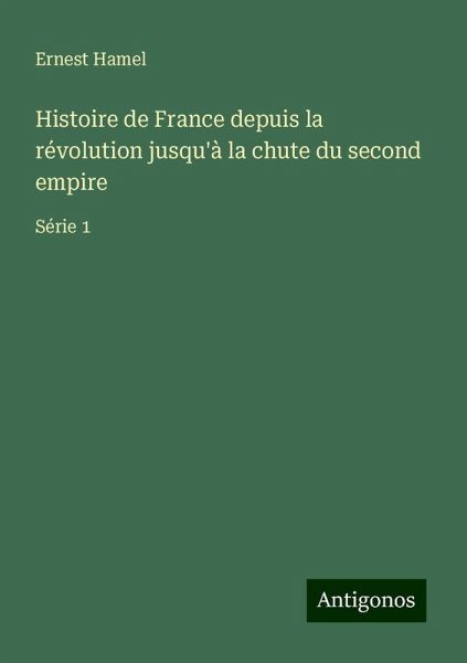 Histoire de France depuis la révolution jusqu'à la chute du second empire