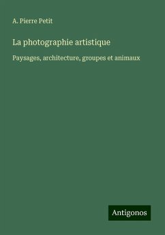 La photographie artistique - Petit, A. Pierre