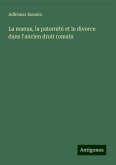 La manus, la paternité et le divorce dans l'ancien droit romain