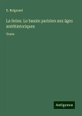 La Seine. Le bassin parisien aux âges antéhistoriques