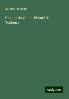 Histoire du Grand-Prieuré de Toulouse - Du Bourg, Antoine