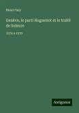 Genève, le parti Huguenot et le traité de Soleure Genève, le parti Huguenot et le traité de Soleure