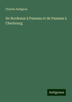 De Bordeaux à Panama et de Panama à Cherbourg - Autigeon, Charles