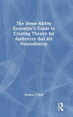 The Sense-Ability Ensemble's Guide to Creating Theatre for Audiences that are Neurodiverse