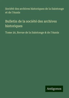 Bulletin de la société des archives historiques - Société des archives historiques de la Saintonge et de l'Aunis