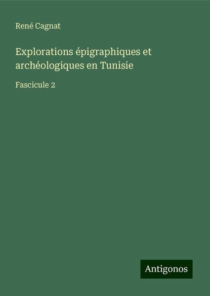 Explorations épigraphiques et archéologiques en Tunisie Explorations épigraphiques et archéologiques en Tunisie