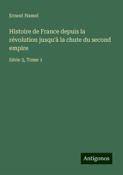 Histoire de France depuis la révolution jusqu'à la chute du second empire - Hamel, Ernest