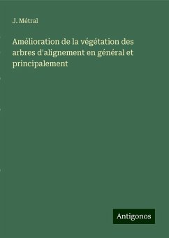 Amélioration de la végétation des arbres d'alignement en général et principalement - Métral, J.