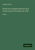 Études sur le régime financier de la France avant la révolution de 1789