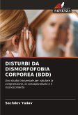 DISTURBI DA DISMORFOFOBIA CORPOREA (BDD) DISTURBI DA DISMORFOFOBIA CORPOREA (BDD)