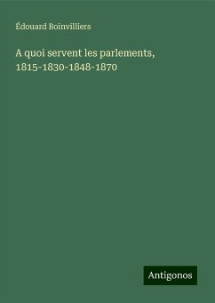 A quoi servent les parlements, 1815-1830-1848-1870 - Boinvilliers, Édouard