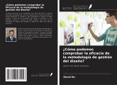 ¿Cómo podemos comprobar la eficacia de la metodología de gestión del diseño? ¿Cómo podemos comprobar la eficacia de la metodología de gestión del diseño?