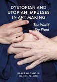 Dystopian and Utopian Impulses in Art Making Dystopian and Utopian Impulses in Art Making