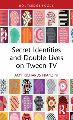 Secret Identities and Double Lives on Tween TV - Franzini, Amy Richards (Widener University, USA)