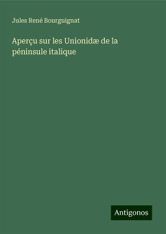 Aperçu sur les Unionidæ de la péninsule italique - Bourguignat, Jules René