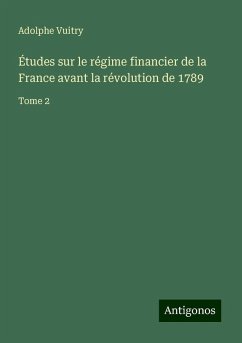 Études sur le régime financier de la France avant la révolution de 1789 - Vuitry, Adolphe