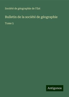 Bulletin de la société de géographie - Société de géographie de l'Est