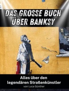 Das große Buch über Banksy - Günther, Luca Das große Buch über Banksy - Günther, Luca