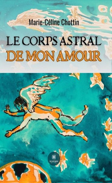 Le corps astral de mon amour (eBook, ePUB) Le corps astral de mon amour (eBook, ePUB)