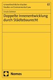 Doppelte Innenentwicklung durch Städtebaurecht (eBook, PDF) Doppelte Innenentwicklung durch Städtebaurecht (eBook, PDF)