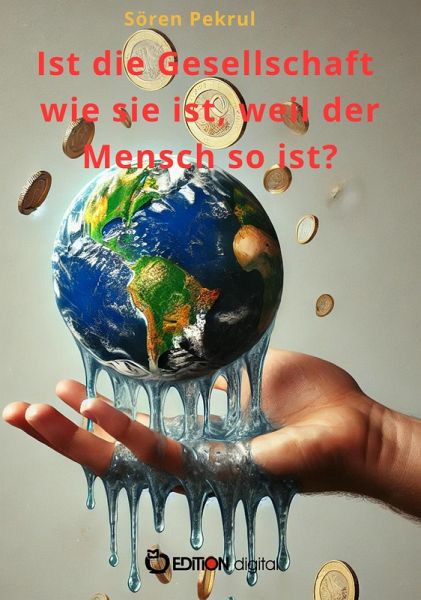Ist die Gesellschaft wie sie ist, weil der Mensch so ist? (eBook, PDF)