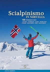Scialpinismo in Norvegia. 100 itinerari scelti - Moretti, Martino
