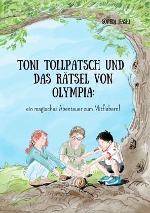 Toni Tollpatsch und das Rätsel von Olympia: ein magisches Abenteuer zum Mitfiebern! Toni Tollpatsch und das Rätsel von Olympia: ein magisches Abenteuer zum Mitfiebern!