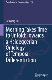 Meaning Takes Time to Unfold: Towards a Heideggerian Ontology of Temporal Differentiation Meaning Takes Time to Unfold: Towards a Heideggerian Ontology of Temporal Differentiation