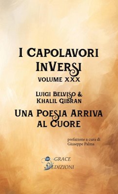 I Capolavori InVersi XXX: Una poesia arriva al cuore (eBook, ePUB) - Belviso, Luigi; Gibran, Khalil