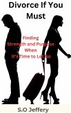 Divorce If You Must: (Finding Strength and Purpose When It’s Time to Let Go) (eBook, ePUB)