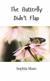 The Butterfly Didn't Flap The Butterfly Didn't Flap