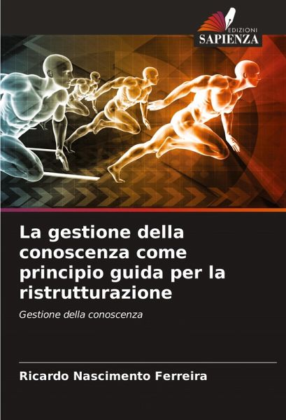 La gestione della conoscenza come principio guida per la ristrutturazione La gestione della conoscenza come principio guida per la ristrutturazione