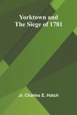Yorktown and the Siege of 1781 Yorktown and the Siege of 1781