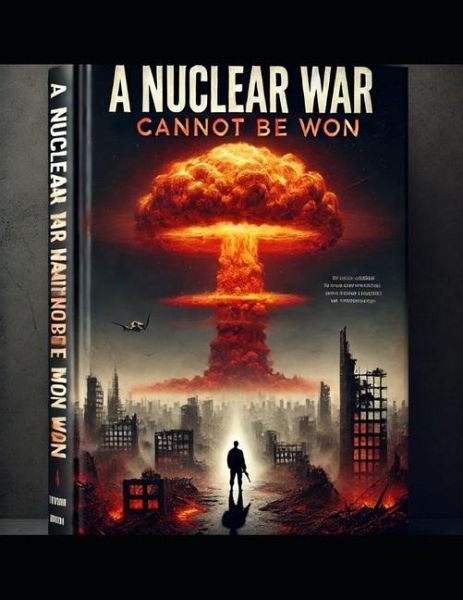 A nuclear war cannot be won A nuclear war cannot be won