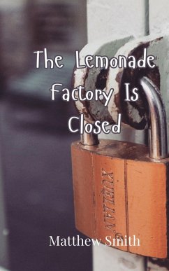 The Lemonade Factory Is Closed - Smith, Matthew