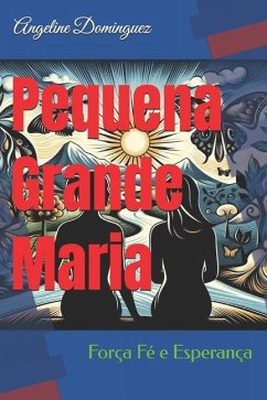 Pequena Grande Maria - Dominguez, Angeline; Dominguez, Angeline Silva