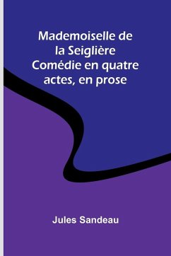 Cover Mademoiselle de la Seiglière; Comédie en quatre actes, en prose