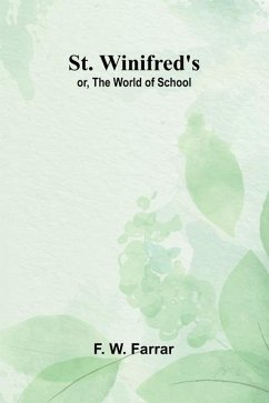 St. Winifred's; or, The World of School - W Farrar, F.