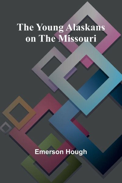 The Young Alaskans on the Missouri The Young Alaskans on the Missouri