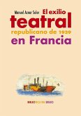 El exilio teatral republicano de 1939 en Francia El exilio teatral republicano de 1939 en Francia