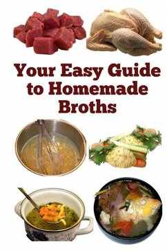 Your Easy Guide to Homemade Broths - Khan, Zulfiqar