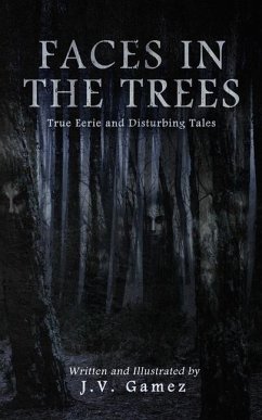 Faces In the Trees true eerie and disturbing tales. - Gamez, J V