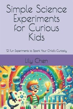 Simple Science Experiments for Curious Kids - Chen, Lily