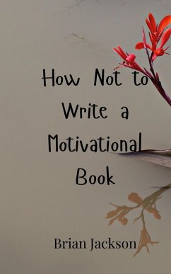 Cover How Not to Write a Motivational Book